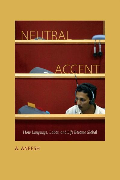 Cover for A. Aneesh · Neutral Accent: How Language, Labor, and Life Become Global (Paperback Book) (2015)