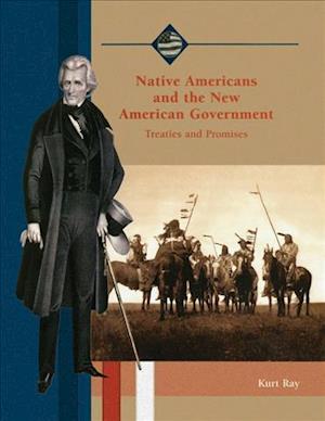 Cover for Kurt Ray · Native Americans and the New American Government: Treaties and Promises (Life in the New American Nation) (Paperback Book) (2004)