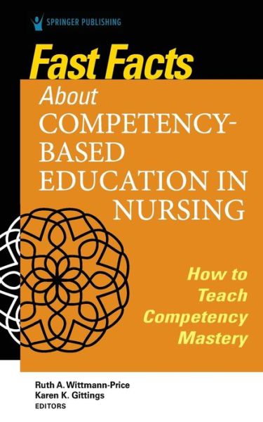 Cover for Ruth A. Wittmann-Price · Fast Facts about Competency-Based Education in Nursing: How to Teach Competency Mastery - Fast Facts (Paperback Book) (2020)