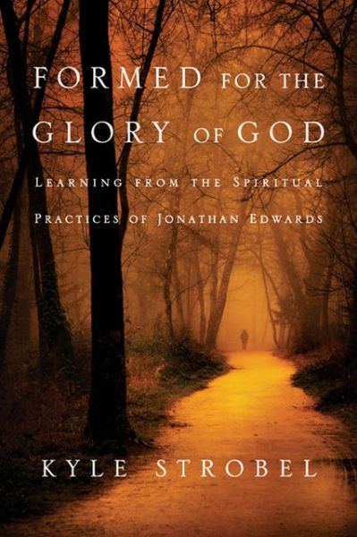 Cover for Kyle C. Strobel · Formed for the Glory of God – Learning from the Spiritual Practices of Jonathan Edwards (Paperback Bog) (2013)