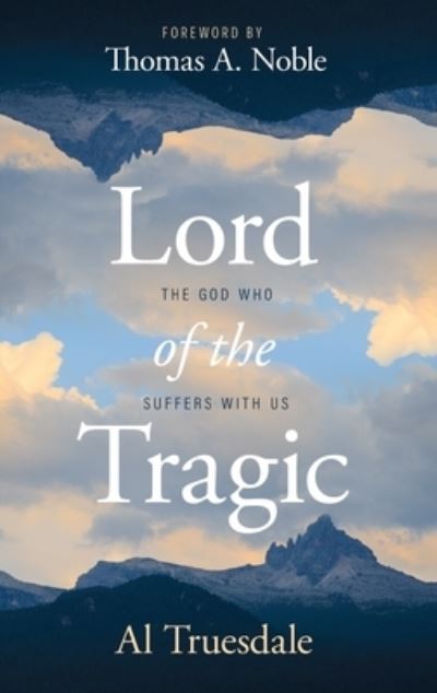 Lord of the Tragic - Albert Truesdale - Books - The Foundry Publishing - 9780834142534 - April 1, 2024