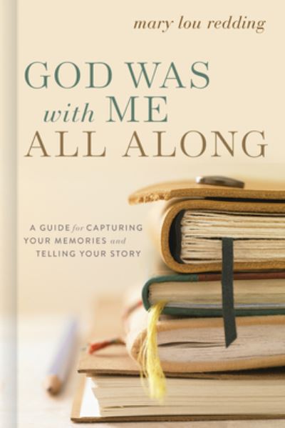 God Was with Me All Along : A Guide for Capturing Your Memories and Telling Your Stories - Mary Lou Redding - Książki - Upper Room Books - 9780835819534 - 1 marca 2021