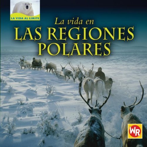 Cover for Tea Benduhn · La Vida en Las Regiones Polares/ Living in Polar Regions (La Vida Al Limite/ Life on the Edge) (Spanish Edition) (Hardcover bog) [Spanish, Tra edition] (2007)
