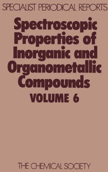 Spectroscopic Properties of Inorganic and Organometallic Compounds: Volume 6 - Specialist Periodical Reports - Royal Society of Chemistry - Książki - Royal Society of Chemistry - 9780851860534 - 1973