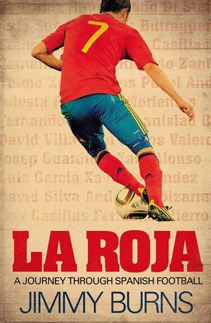 Cover for Jimmy Burns · La Roja: A Journey Through Spanish Football (Paperback Book) [Export edition] (2012)