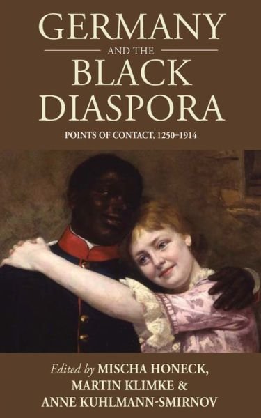 Cover for Mischa Honeck · Germany and the Black Diaspora: Points of Contact, 1250-1914 - Studies in German History (Hardcover Book) (2013)
