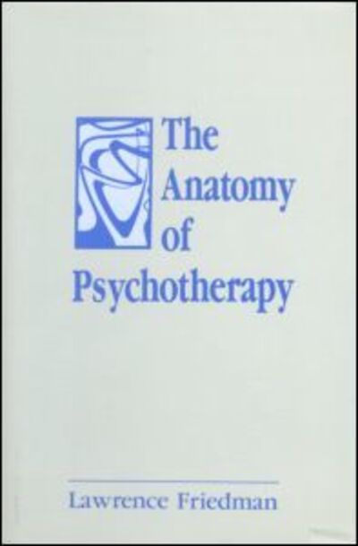 Cover for Lawrence Friedman · The Anatomy of Psychotherapy (Hardcover Book) (1988)