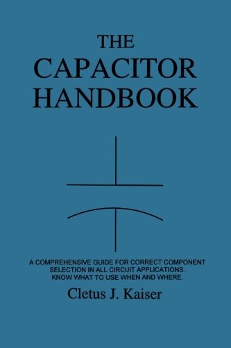 The Capacitor Handbook: a Comprehensive Guide for Correct Component Selection in All Circuit Applications. Know What to Use when and Where. - Cletus J. Kaiser - Livros - C J Publishing - 9780962852534 - 17 de agosto de 2011
