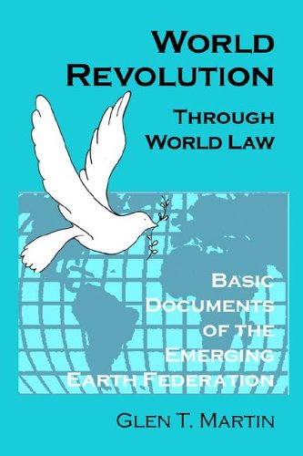 Cover for Glen T. Martin · World Revolution Through World Law: Basic Documents of the Emerging Earth Federation (Taschenbuch) (2005)