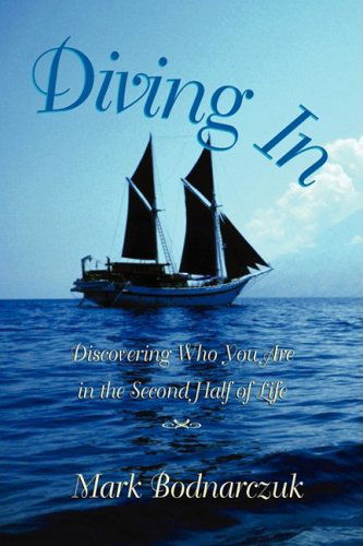 Cover for Mark Bodnarczuk · Diving In: Discovering Who You Are in the Second Half of Life (Paperback Book) (2009)