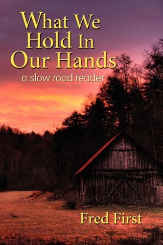 Frederick Blair First · What We Hold in Our Hands: a Slow Road Reader (Pocketbok) (2010)