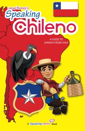 Speaking Chileno: a Guide to Spanish from Chile - Jared Romey - Books - Language Babel - 9780983840534 - April 12, 2012