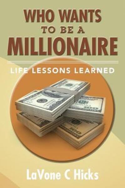 Cover for Lavone C Hicks · Who Wants to Be a Millionaire: Life Lessons Learned (Paperback Book) (2015)