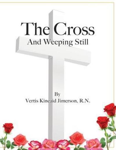 Cover for Vertis Kincaid Jimerson · The Cross and Weeping Still (Paperback Book) (2015)