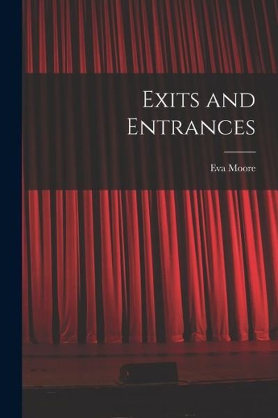 Cover for Eva 1870- Moore · Exits and Entrances (Taschenbuch) (2021)