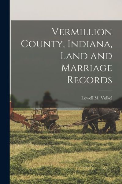 Cover for Lowell M Volkel · Vermillion County, Indiana, Land and Marriage Records (Paperback Book) (2021)