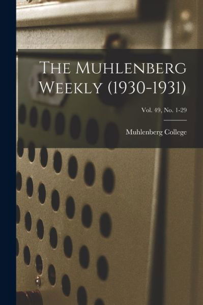 Cover for Muhlenberg College · The Muhlenberg Weekly (1930-1931); Vol. 49, no. 1-29 (Taschenbuch) (2021)