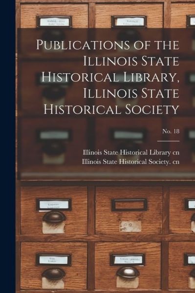 Cover for Illinois State Historical Library Cn · Publications of the Illinois State Historical Library, Illinois State Historical Society; No. 18 (Paperback Book) (2021)