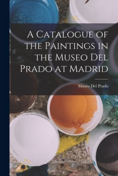 Cover for Museo del Prado · Catalogue of the Paintings in the Museo Del Prado at Madrid (Bog) (2022)