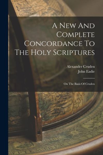 Cover for Alexander Cruden · New and Complete Concordance to the Holy Scriptures (Book) (2022)