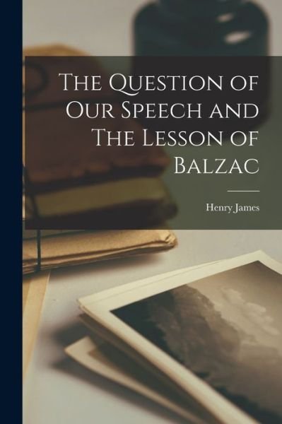 Cover for Henry James · Question of Our Speech and the Lesson of Balzac (Bog) (2022)