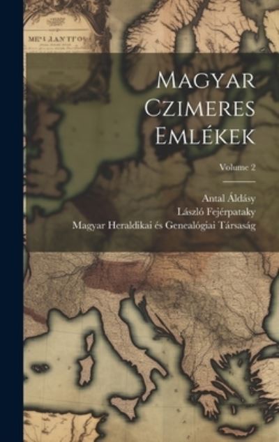 Cover for Magyar Heraldikai És Genealógiai Társ · Magyar Czimeres Emlékek; Volume 2 (Book) (2023)