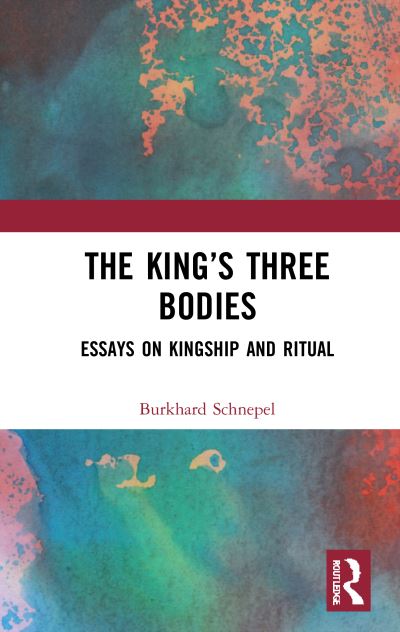 Cover for Burkhard Schnepel · The King’s Three Bodies: Essays on Kingship and Ritual (Hardcover Book) (2021)