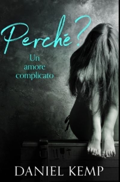 Perche? Un Amore Complicato - Daniel Kemp - Książki - Blurb - 9781034655534 - 21 grudnia 2021