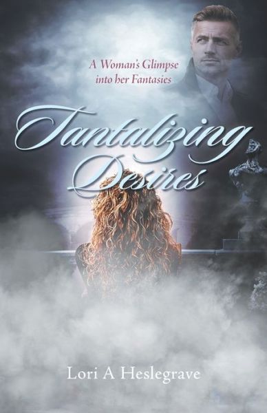 Lori A Heslegrave · Tantalizing Desires (Paperback Bog) (2021)