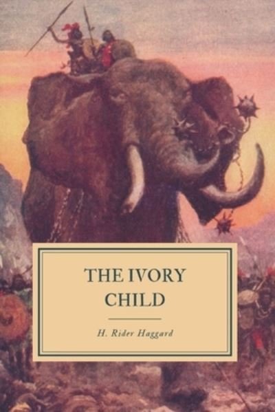 Cover for H. Rider Haggard · The Ivory Child (Paperback Book) (2019)