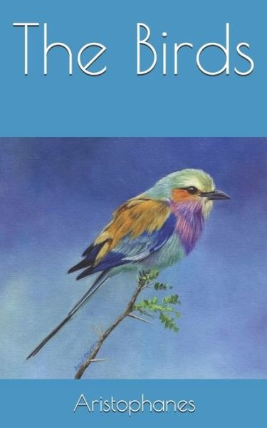 The Birds - Aristophanes - Bøger - Independently Published - 9781089697534 - 13. august 2019