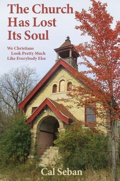 The Church has Lost Its Soul - Cal Seban - Livros - Independently Published - 9781091481534 - 11 de junho de 2019