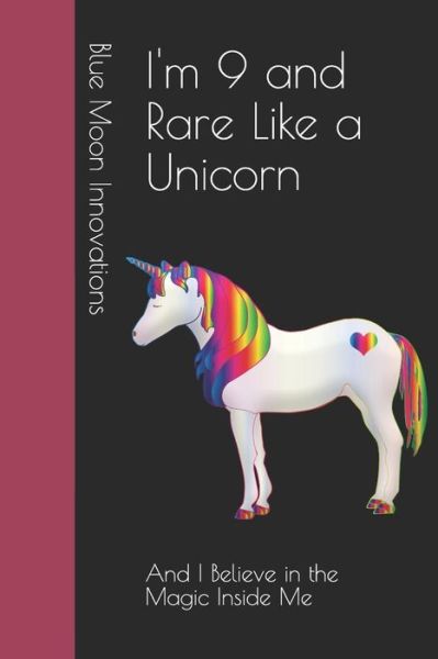 Blue Moon Innovations · I'm 9 and Rare Like a Unicorn : And I Believe in the Magic Inside Me (Paperback Book) (2019)