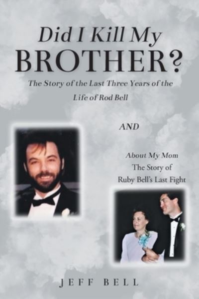 Cover for Jeff Bell · Did I Kill My Brother? : The Story of the Last Three Years of the Life of Rod Bell and About My Mom (Paperback Book) (2021)