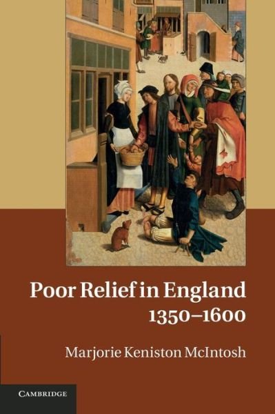 Cover for McIntosh, Marjorie Keniston (University of Colorado Boulder) · Poor Relief in England, 1350-1600 (Paperback Book) (2014)