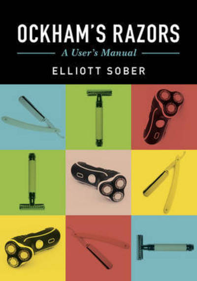 Cover for Sober, Elliott (University of Wisconsin, Madison) · Ockham's Razors: A User's Manual (Paperback Book) (2015)