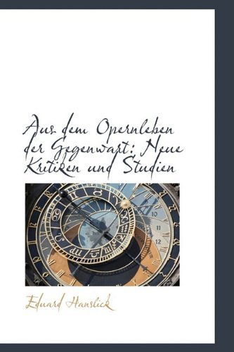 Cover for Eduard Hanslick · Aus Dem Opernleben Der Gegenwart: Neue Kritiken Und Studien (Paperback Book) [German edition] (2009)