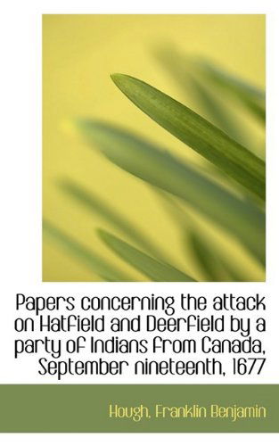 Cover for Hough Franklin Benjamin · Papers Concerning the Attack on Hatfield and Deerfield by a Party of Indians from Canada, September (Paperback Book) (2009)