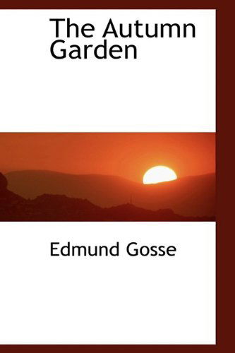 Cover for Edmund Gosse · The Autumn Garden (Hardcover Book) (2009)