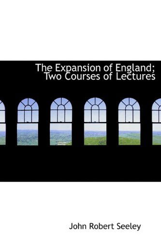 Cover for John Robert Seeley · The Expansion of England; Two Courses of Lectures (Hardcover Book) (2009)