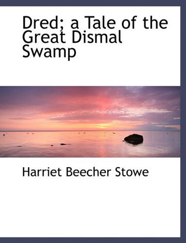 Cover for Professor Harriet Beecher Stowe · Dred; A Tale of the Great Dismal Swamp (Hardcover Book) (2009)