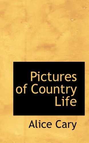 Pictures of Country Life - Alice Cary - Libros - BiblioLife - 9781117097534 - 13 de noviembre de 2009