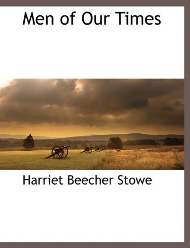 Men of Our Times - Harriet Beecher Stowe - Books - BCR (Bibliographical Center for Research - 9781117873534 - March 11, 2010