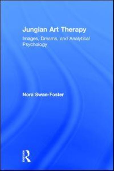 Cover for Nora Swan-Foster · Jungian Art Therapy: Images, Dreams, and Analytical Psychology (Hardcover Book) (2017)