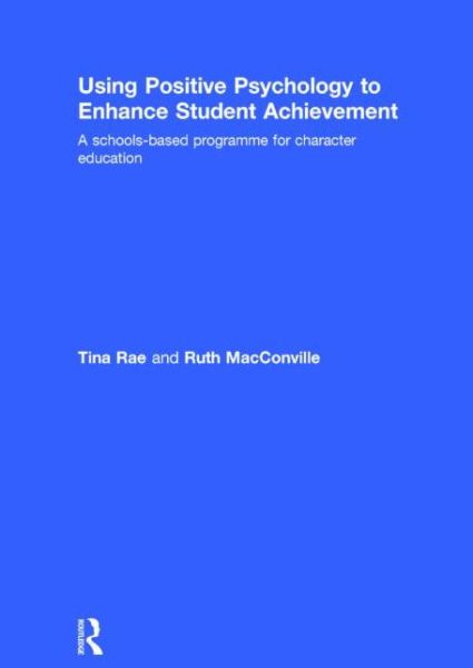 Cover for Tina Rae · Using Positive Psychology to Enhance Student Achievement: A schools-based programme for character education (Hardcover Book) (2014)