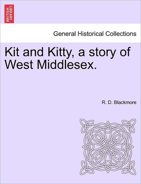 Cover for R D Blackmore · Kit and Kitty, a Story of West Middlesex. (Pocketbok) (2011)