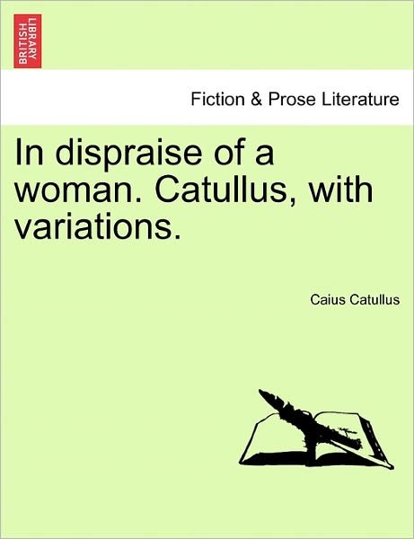 Cover for Caius Catullus · In Dispraise of a Woman. Catullus, with Variations. (Paperback Bog) (2011)