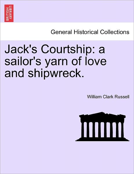 Cover for William Clark Russell · Jack's Courtship: a Sailor's Yarn of Love and Shipwreck. (Paperback Book) (2011)