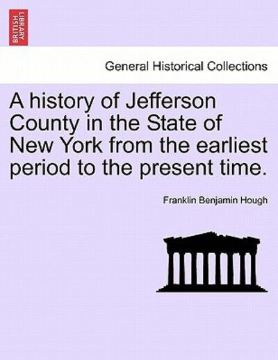 Cover for Franklin Benjamin Hough · A History of Jefferson County in the State of New York from the Earliest Period to the Present Time. (Paperback Book) (2011)