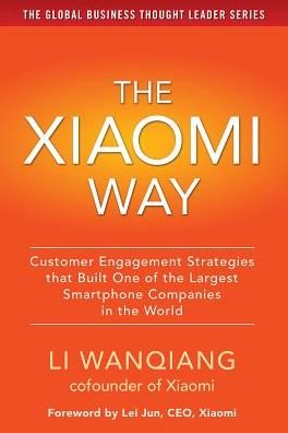 Cover for Li Wanqiang · The Xiaomi Way: Customer Engagement Strategies That Built One of the Largest Smartphone Companies in the World (Inbunden Bok) [Ed edition] (2016)